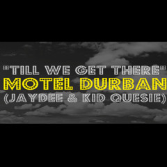 Motel Durban - Till we get there (Produced by Kbeatz)