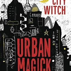 [ACCESS] [EBOOK EPUB KINDLE PDF] Urban Magick: A Guide for the City Witch by  Diana Rajchel 📩