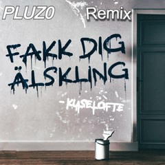 Fakk Dig Älskling - Kuselofte (Pluz0 Remix)