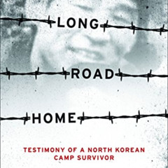 [View] EPUB 📫 Long Road Home: Testimony of a North Korean Camp Survivor by  Yong Kim