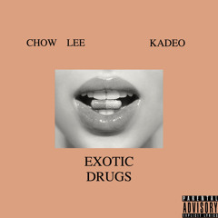 EXOTIC DRUGS (FEAT. CHOW LEE) [PROD. CALLUPTAY]