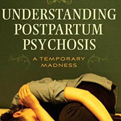 VIEW EBOOK 💞 Understanding Postpartum Psychosis: A Temporary Madness by  Teresa M. T