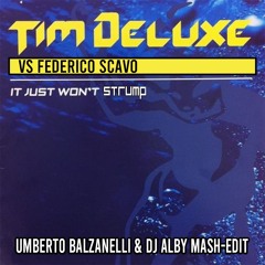 Tim Deluxe Vs. Federico Scavo - It Just Won't Strump (Umberto Balzanelli & Dj Alby Mash - Edit)