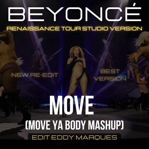 Stream Beyoncé - MOVE (Move Ya Body MASHUP) Renaissance Tour Studio Version  edit Eddy Marques by Eddy Marques