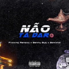 Não Tá Dar (Ft. Benny Byg & Bombito)