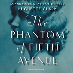 [DOWNLOAD] PDF 📂 The Phantom of Fifth Avenue: The Mysterious Life and Scandalous Dea