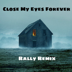 Close my eyes forever (Rally Remix 2025)