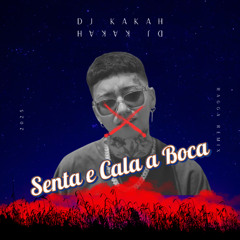 Senta e Cala a Boca - Dj Kakah Remix