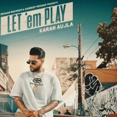 Let 'em Play-Karan Aujla I Proof I Sukh Sanghera I Punjabi Music 2020