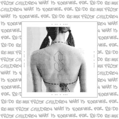 Frost Children - WHAT IS FOREVER FOR (RE:DO Re:mix)