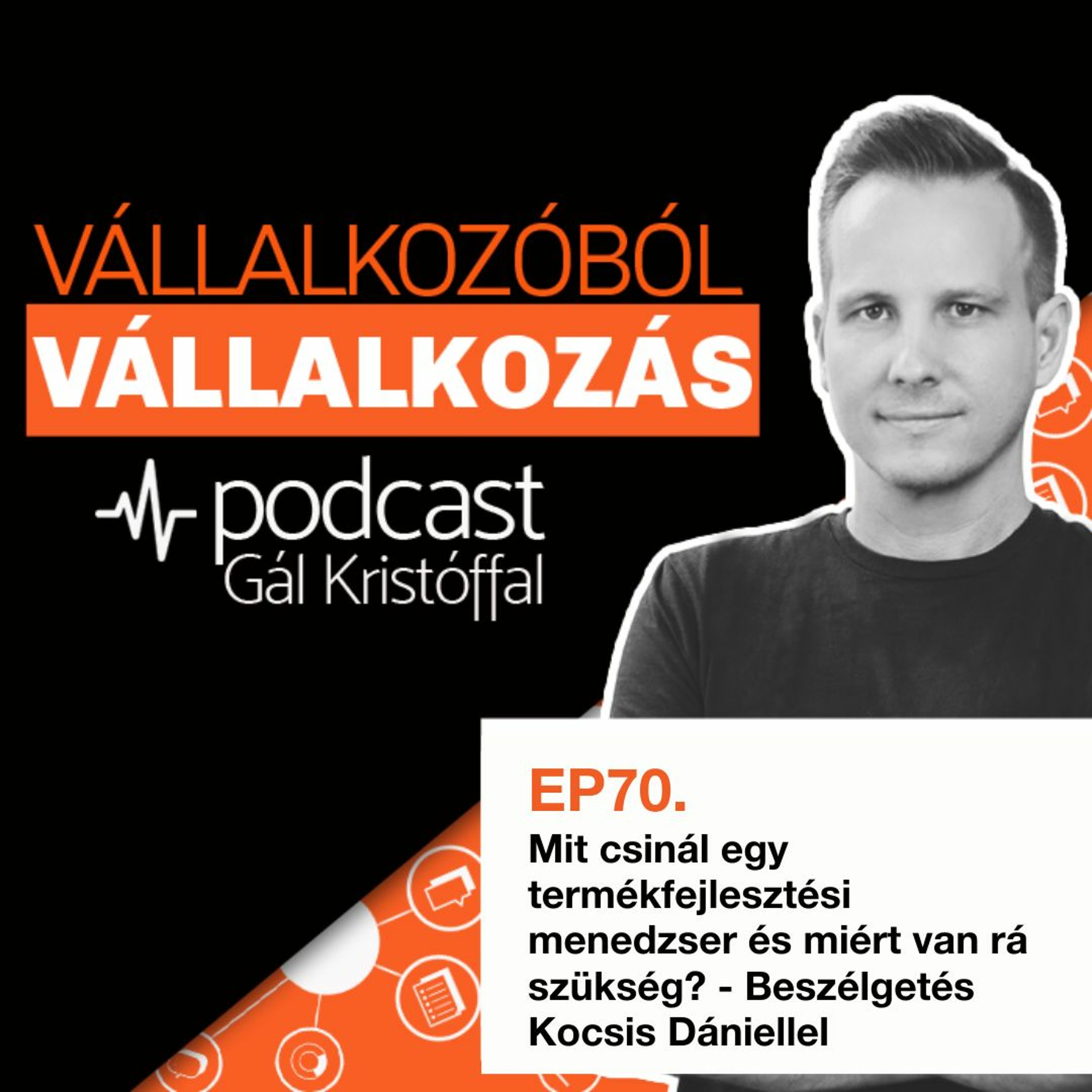 70.Mit csinál egy termékfejlesztési menedzser és miért van rá szükség? Beszélgetés Kocsis Dániellel