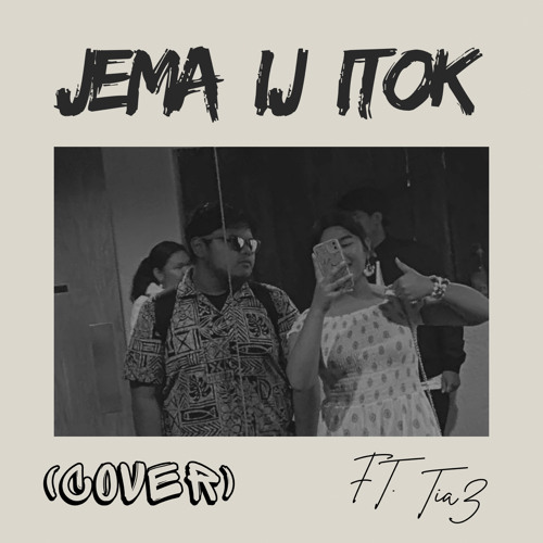 Jema Ij Itok (CVR) Ft. TIA Z