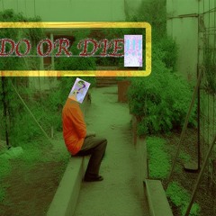 do or die!!!!!