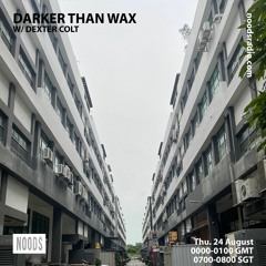 Noods Radio - Darker Than Wax w/ Dexter Colt (24th August 2023)