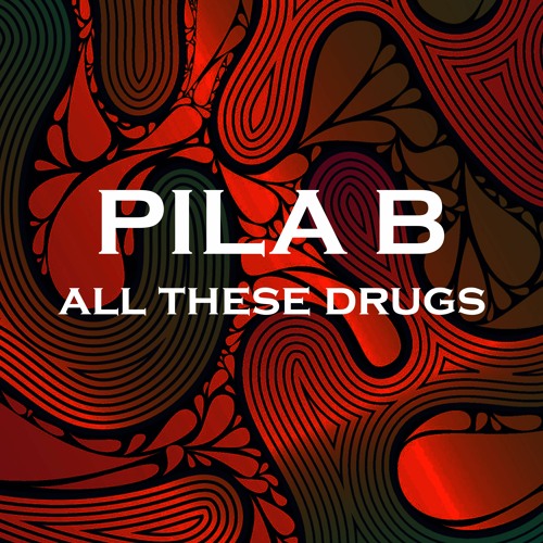 Free DL | PILA B - All These Drugs