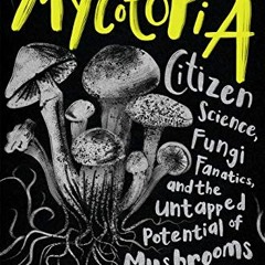 ACCESS EPUB 📭 In Search of Mycotopia: Citizen Science, Fungi Fanatics, and the Untap