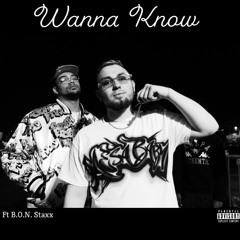 Wanna Know Ft B.O.N. Staxx
