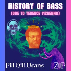 Pill Hill Deans x ZipZapZop: History of Bass (Ode to Terence McKenna) 140bpm