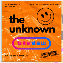 The Unknown- GAMBEW