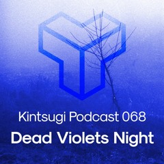 Kintsugi Podcast 068 - Dead Violets Night