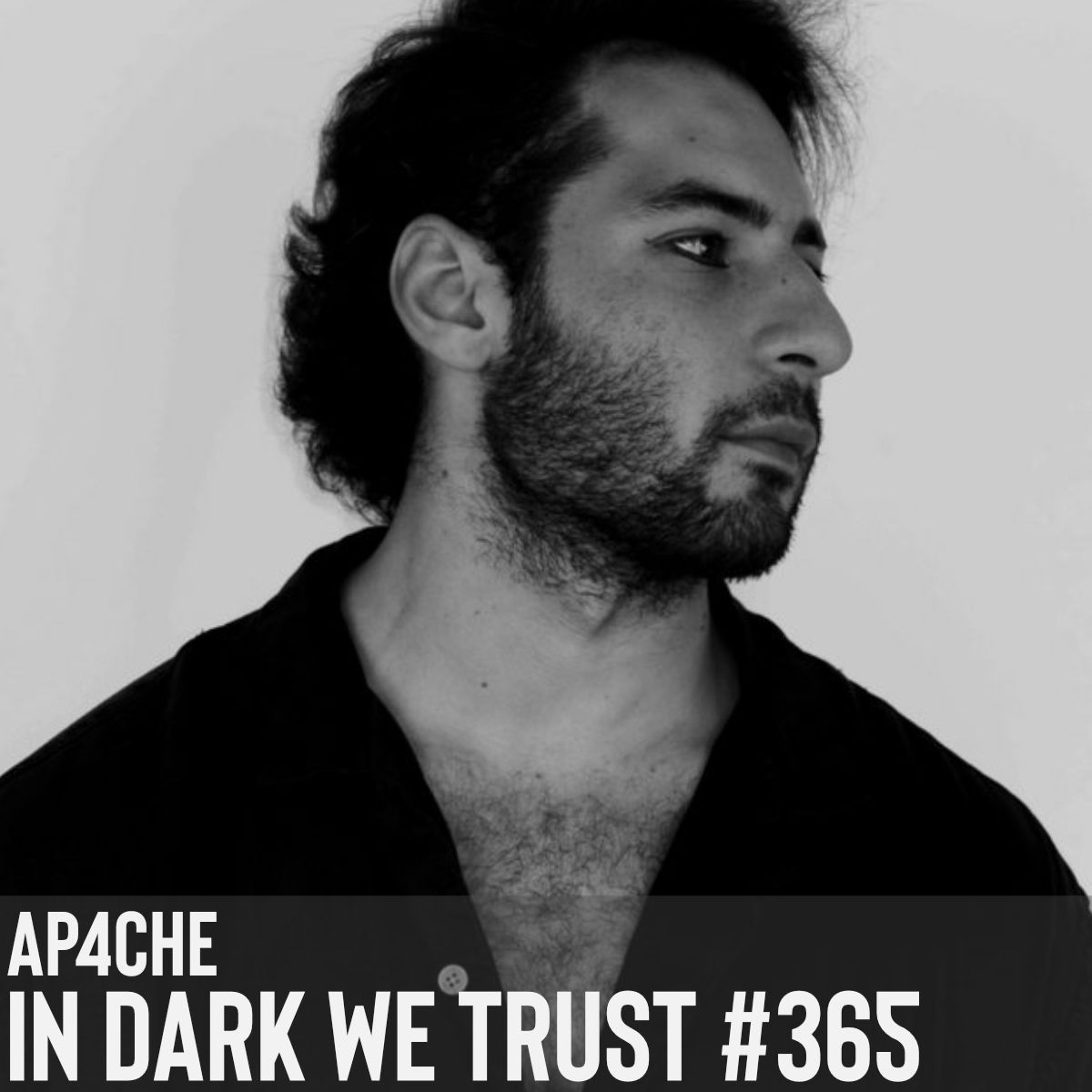 Ap4che - IN DARK WE TRUST #365 episode artwork