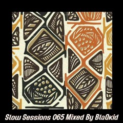 Slow Sessions 065 Mixed By BlaQkid (ZA)