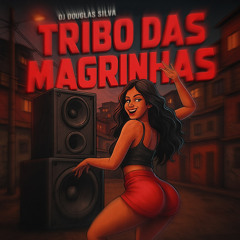 TRIBO DAS MAGRINHAS - DJ DOUGLAS SILVA
