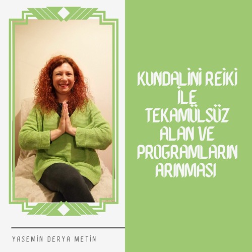 Kundalini Reiki ile Tekamülsüz Alan ve Programların Arınması