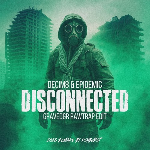 (RE-UPLOAD) Decim8 - Disconnected (GRAVEDGR Rawtrap Edit) [2025 Remake]