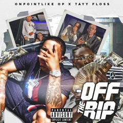 Onpoint Like O.p Ft Tayy Floss - OFF THE RIP