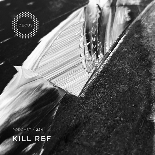 OECUS Podcast 224 // KILL REF