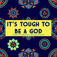 It's Tough to Be a God (feat. Elsie Lovelock)