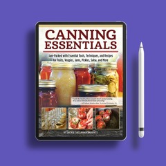 Canning Essentials: Jam-Packed with Essential Tools, Techniques, and Recipes for Fruits, Veggie