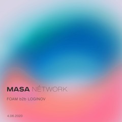 MASA NÉTWORK w/ Loginov b2b Foam - 04/06/2020
