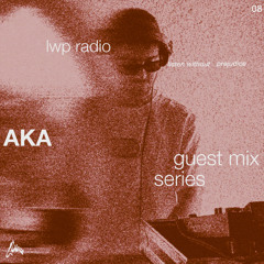 LWP Radio - Guest Mix Series #8 - AKA