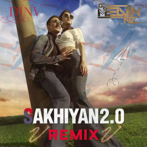 Sakhiyan 2.0 Remix Dj NV & Dj Melvin NZ