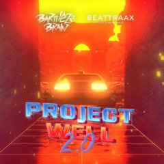 Barthezz Brain & Beattraax - Project Well 2.0