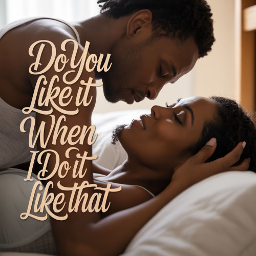 Do You Like It When I Do It Like That