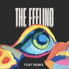 THE FEELING (TCNT REMIX)