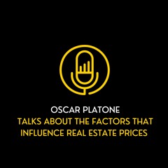 Oscar Platone Talks About The Factors That Influence Real Estate Prices