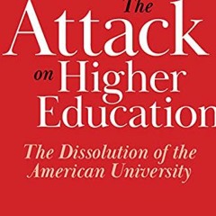 [FREE] EPUB 📩 The Attack on Higher Education: The Dissolution of the American Univer