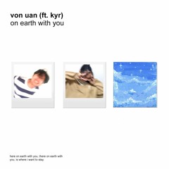 on earth with you (ft. kyr)