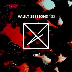 Vault Sessions #182 - Ribé
