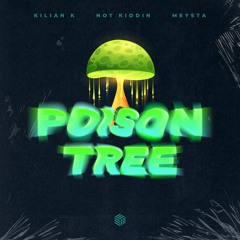 Kilian K, Not Kiddin & MEYSTA - Poison Tree