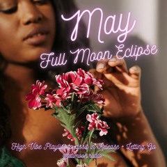 May Full Super Moon Mix - High Vibe Music for Shifting, Positive Energy + Full Moon Celebrations!