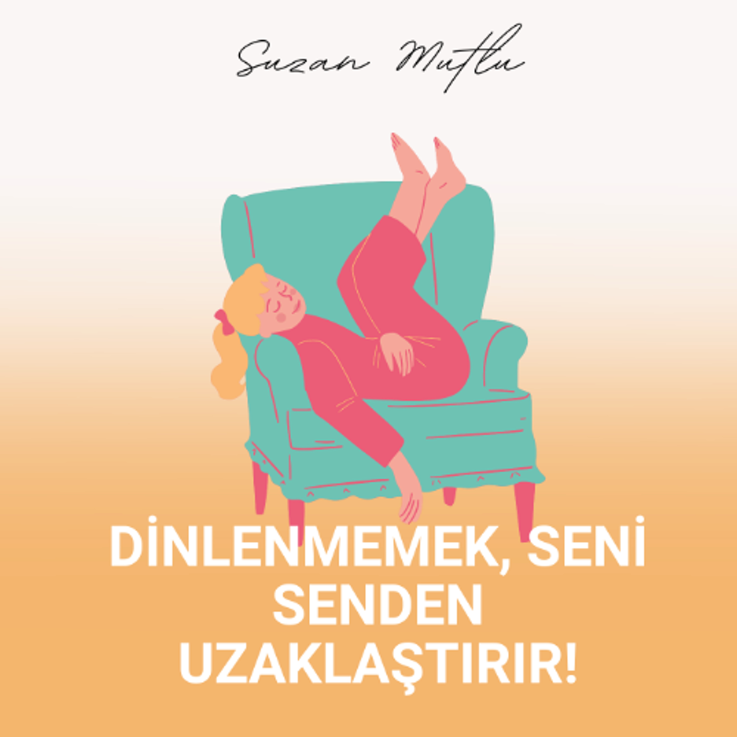 DİNLENMEMEK, SENİ SENDEN UZAKLAŞTIRIR!