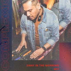 Complexion Sway In The Morning Mix