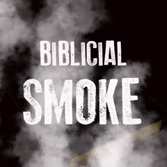 "Biblical Smoke" by Judah-Josiah
