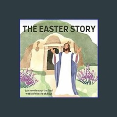 [PDF READ ONLINE] 📚 The Easter Story: Journey through the final week of the life of Jesus | Bible