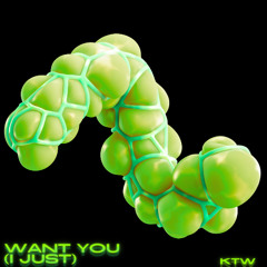 Want you (I just).